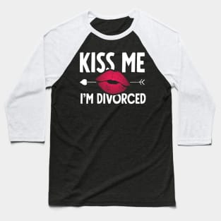 Kiss me I'm divorced Baseball T-Shirt